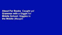 About For Books  Caught ya! Grammar with a Giggle for Middle School: Giggles in the Middle (Maupin