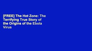 [FREE] The Hot Zone: The Terrifying True Story of the Origins of the Ebola Virus