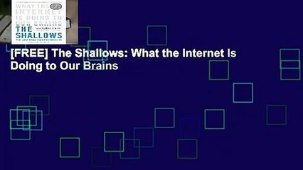 [FREE] The Shallows: What the Internet Is Doing to Our Brains