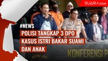 Polda Metro Jaya Ringkus Tiga DPO Kasus Pembunuhan Istri Bakar Suami dan Anak