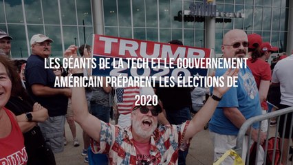 Les géants de la tech et le gouvernement américain préparent les élections de 2020