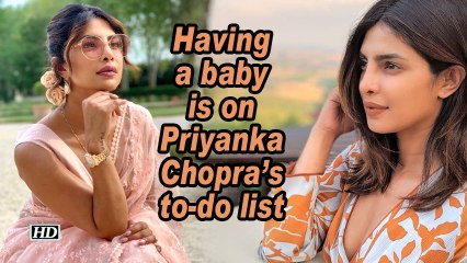 Having a baby is on Priyanka Chopra's to-do list