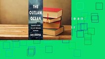 [Read] The Outlaw Ocean: Journeys Across the Last Untamed Frontier  For Full