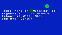 Full version  Mathematical Argumentation in Middle SchoolThe What, Why, and How (Corwin