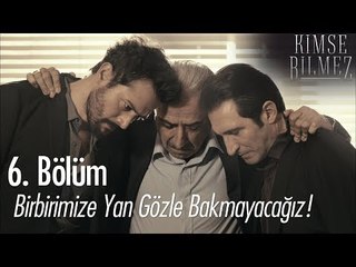 Birbirimize yan gözle bakmayacağız! - Kimse Bilmez 6. Bölüm