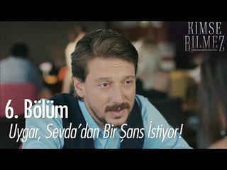 Uygar, Sevda'dan bir şans istiyor! - Kimse Bilmez 6. Bölüm