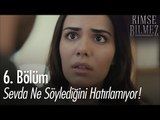 Sevda, Ali'ye ne söylediğini hatırlamıyor! - Kimse Bilmez 6. Bölüm