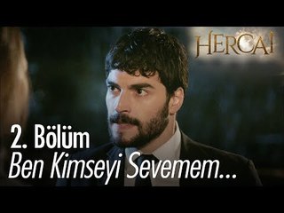 Ben kimseyi sevemem! - Hercai 2. Bölüm