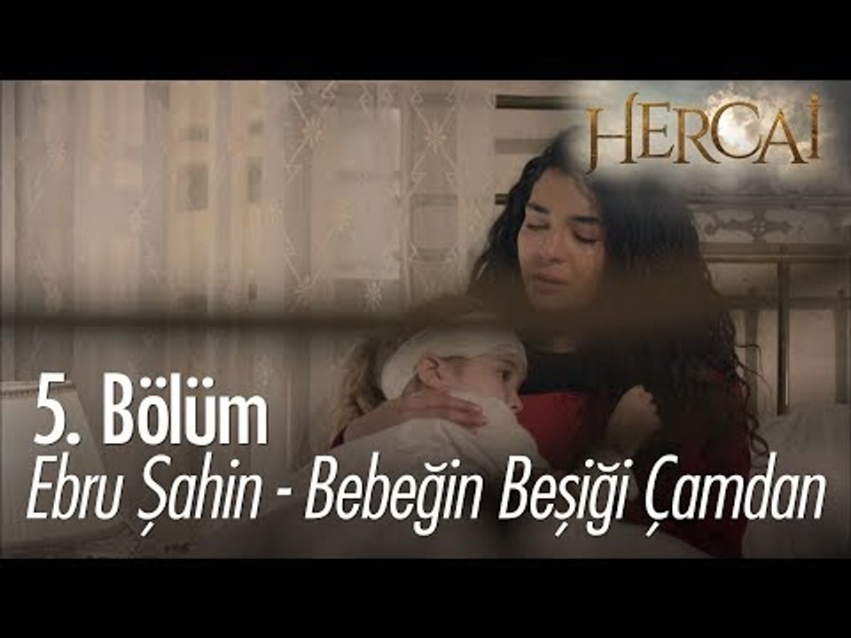 Ebru Şahin - Bebeğin Beşiği Çamdan - Hercai 5. Bölüm