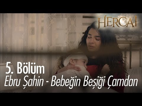 Ebru Şahin - Bebeğin Beşiği Çamdan - Hercai 5. Bölüm