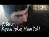 Reyyan yoksa, Miran yok! - Hercai 9. Bölüm