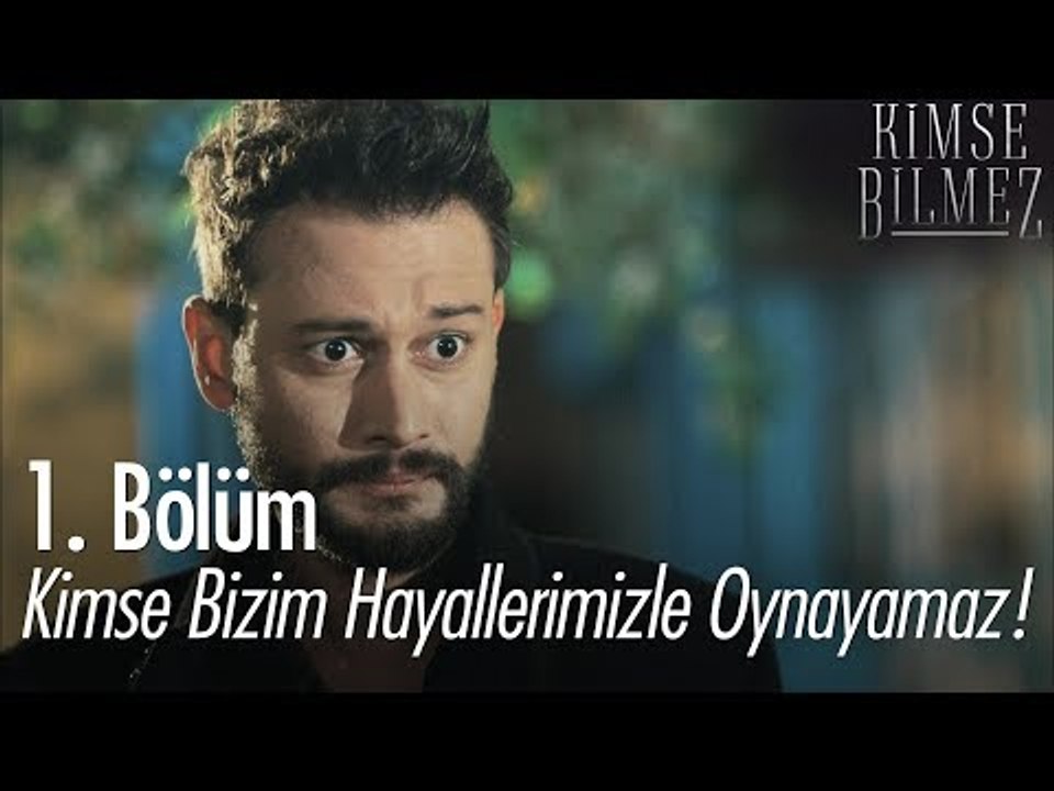 Kimse bizim hayallerimizle oynayamaz! - Kimse Bilmez 1. Bölüm