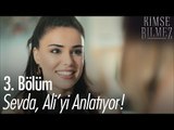Sevda, Ali'yi anlatıyor! - Kimse Bilmez 3. Bölüm