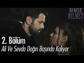 Ali ve Sevda dağ başında kalıyor - Kimse Bilmez 2. Bölüm