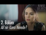 Ali'nin karısı nerede? - Kimse Bilmez 2. Bölüm