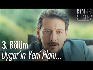 Uygar'ın yeni planı - Kimse Bilmez 3. Bölüm