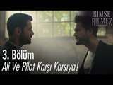Ali ve Pilot karşı karşıya - Kimse Bilmez 3. Bölüm