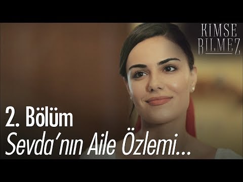 Sevda'nın aile özlemi - Kimse Bilmez 2. Bölüm