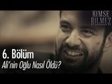 Ali'nin oğlu nasıl öldü? - Kimse Bilmez 6. Bölüm