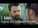 Sevda'nın, Ali'yi şüphelendiren hareketleri - Kimse Bilmez 5. Bölüm