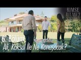 Ali, Köksal ile ne konuşacak? - Kimse Bilmez 6. Bölüm