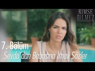 Sevda'dan babasına imalı sözler! - Kimse Bilmez 7. Bölüm
