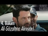 Ali gözaltına alınıyor! - Kimse Bilmez 4. Bölüm