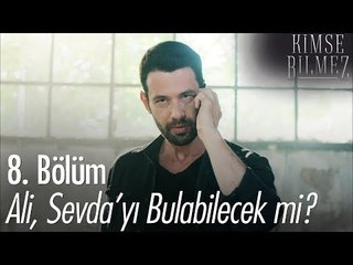 Ali, Sevda'yı bulabilecek mi? - Kimse Bilmez 8. Bölüm