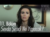 Sevda şimdi ne yapacak? - Kimse Bilmez 11. Bölüm