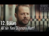 Ali'nin yeni düşmanı Mert - Kimse Bilmez 12. Bölüm