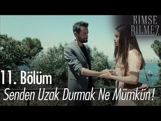 Senden uzak durmak ne mümkün! - Kimse Bilmez 11. Bölüm