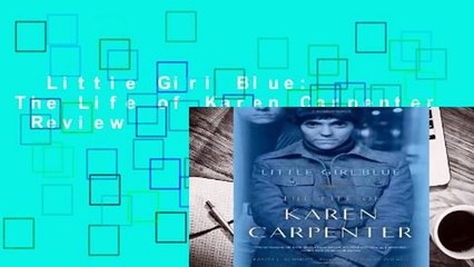 Little Girl Blue: The Life of Karen Carpenter  Review