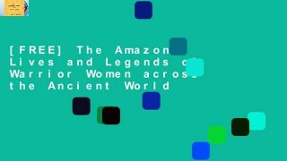 [FREE] The Amazons: Lives and Legends of Warrior Women across the Ancient World