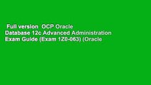 Full version  OCP Oracle Database 12c Advanced Administration Exam Guide (Exam 1Z0-063) (Oracle
