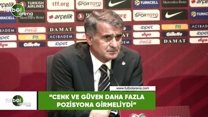 Şenol Güneş: "Cenk ve Güven daha fazla pozisyona girmeliydi"