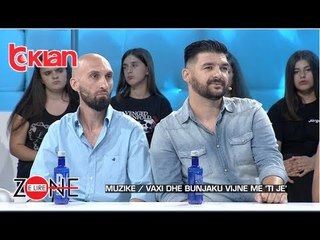 Zone e lire - Vaxi dhe Bunjaku vijne me"Ti je"! (06 shtatort 2019)