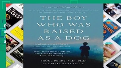 Full Version  The Boy Who Was Raised as a Dog, 3rd Edition: And Other Stories from a Child