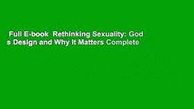 Full E-book  Rethinking Sexuality: God s Design and Why It Matters Complete