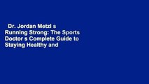 Dr. Jordan Metzl s Running Strong: The Sports Doctor s Complete Guide to Staying Healthy and