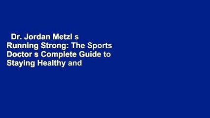 Dr. Jordan Metzl s Running Strong: The Sports Doctor s Complete Guide to Staying Healthy and