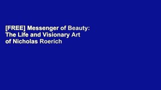[FREE] Messenger of Beauty: The Life and Visionary Art of Nicholas Roerich