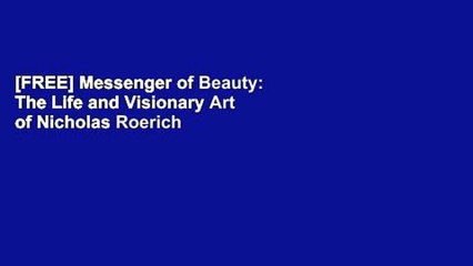 [FREE] Messenger of Beauty: The Life and Visionary Art of Nicholas Roerich