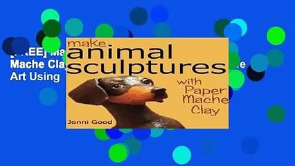 [FREE] Make Animal Scuptures With Paper Mache Clay: How to Create Stunning Wildlife Art Using