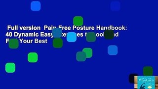 Full version  Pain-Free Posture Handbook: 40 Dynamic Easy Exercises to Look and Feel Your Best