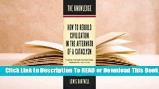 [Read] The Knowledge: How to Rebuild Civilization in the Aftermath of a Cataclysm  For Free