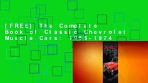 [FREE] The Complete Book of Classic Chevrolet Muscle Cars: 1955-1974