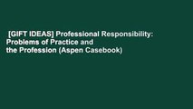 [GIFT IDEAS] Professional Responsibility: Problems of Practice and the Profession (Aspen Casebook)