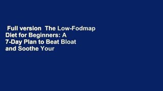 Full version  The Low-Fodmap Diet for Beginners: A 7-Day Plan to Beat Bloat and Soothe Your Gut