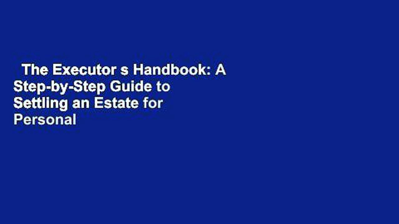 The Executor s Handbook A StepbyStep Guide to Settling an Estate for Personal video Dailymotion