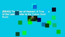 [READ] The Floor of Heaven: A True Tale of the Last Frontier & the Yukon Gold Rush